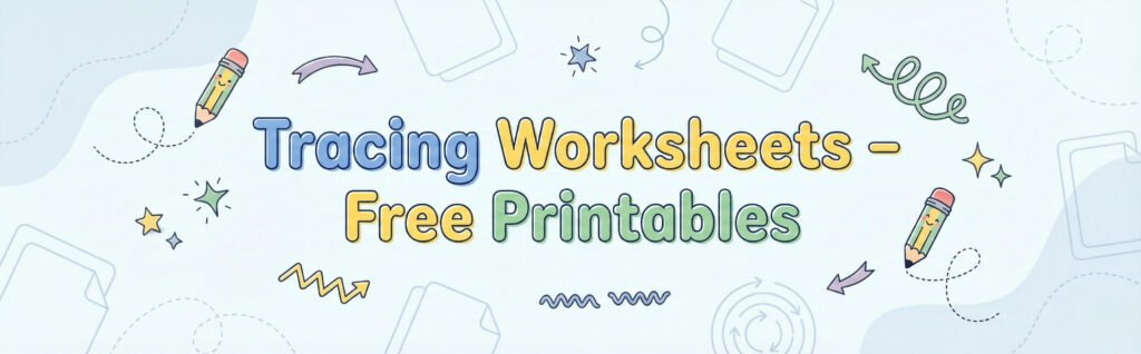 Tracing Worksheets Free Printables header on a light blue background with pencils, dotted lines, and directional arrows.